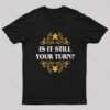 Is it Still Your Turn Nerd T-Shirt