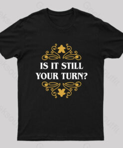 Is it Still Your Turn Nerd T-Shirt