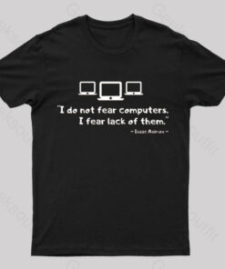 Isaac Asimov – I do not Fear Computers Geek T-Shirt
