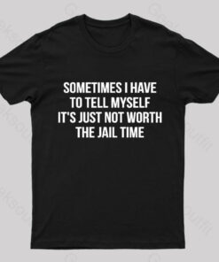 It Is Not Worth Jail Geek T-Shirt