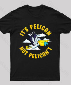It Is Pelican Not Pelica Not Geek T-Shirt