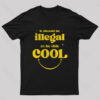 It Should Be Illegal To Be This Cool Nerd T-Shirt