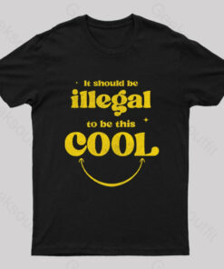It Should Be Illegal To Be This Cool Nerd T-Shirt