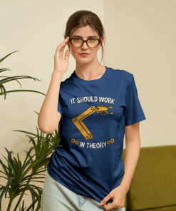 It Should Work In Theory Robot Geek T-Shirt