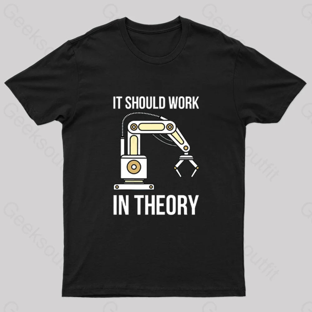 It Should Work In Theory T-Shirt It Should Work In Theory T-Shirt