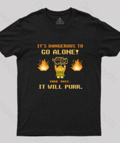 It’s Dangerous to Go Along Take This It Will Purr T-Shirt