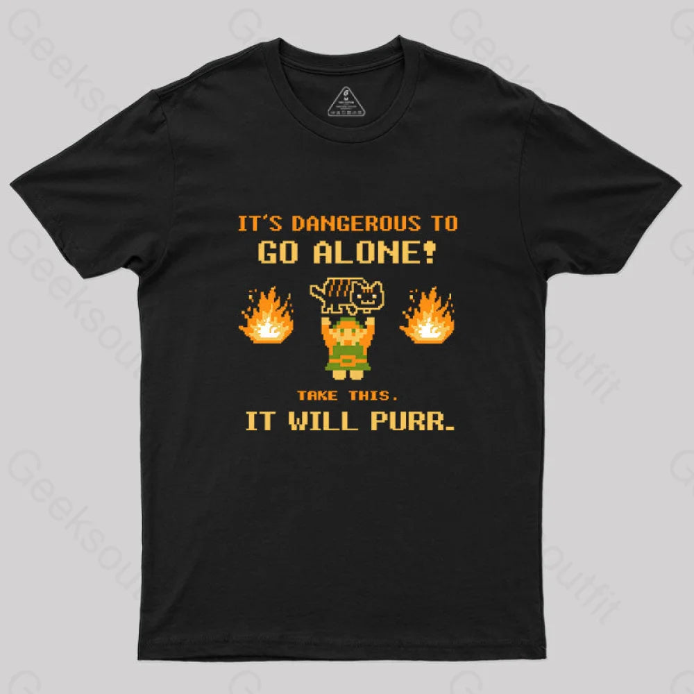 It's Dangerous to Go Along Take This It Will Purr T-Shirt It's Dangerous to Go Along Take This It Will Purr T-Shirt