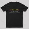 It’s Funny Because It’s True Geek T-Shirt