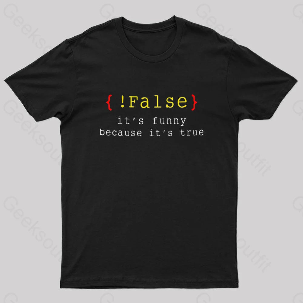 It's Funny Because It's True Geek T-Shirt It's Funny Because It's True Geek T-Shirt