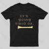 It’s Going Tibia Ok Geek T-Shirt
