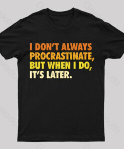 It’s Later Funny Geeks T-Shirt