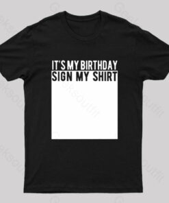 It’s My Birthday Sign My Shirt Nerd T-Shirt