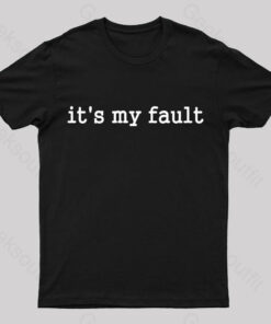 Its My Fault Funny Slogan Nerd T-Shirt