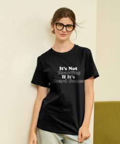 Its Not Hoarding If Its Board Games Geek T-Shirt
