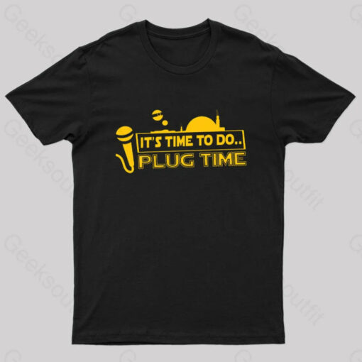 It’s Time To Do.. Plug Time! T-Shirt