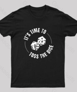 It’s Time To Toss The Dice Nerd T-Shirt