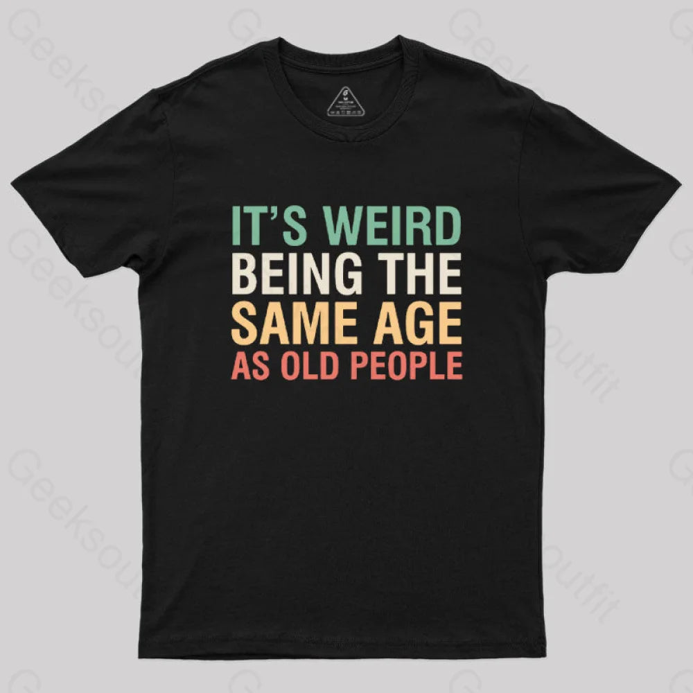 It's Weird Being The Same Age As Old People Nerd T-Shirt It's Weird Being The Same Age As Old People Nerd T-Shirt