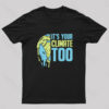 It’s Your Climate Too T-Shirt