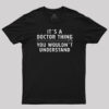 It’s a Doctor Thing You Wouldn’t Understand T-Shirt