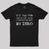 It’s all fun and games until someone divides by zero Geek T-Shirt