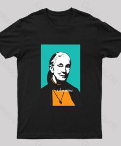 Jane Goodall Ask Questions Geek T-Shirt