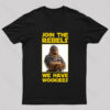 Join the Rebels We Have Wookiees Geek T-Shirt
