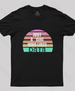 Just A Girl Who Likes Data T-Shirt