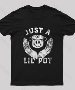 Just A Lil Pot Nerd T-Shirt