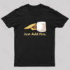 Just Add Fire Geek T-Shirt