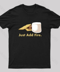 Just Add Fire Geek T-Shirt