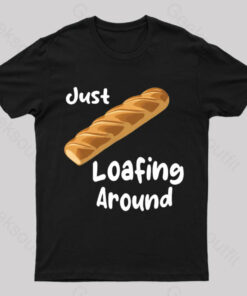 Just Loafing Around Bread Geek T-Shirt