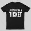 Just Put In A Ticket Geek T-Shirt