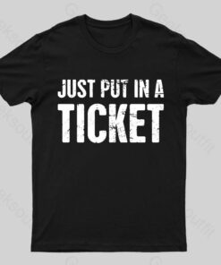 Just Put In A Ticket Geek T-Shirt