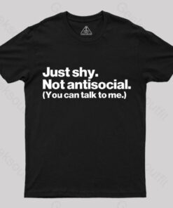 Just Shy Not Antisocial T-Shirt
