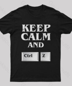 Keep Calm And Ctrl Z Geek T-Shirt