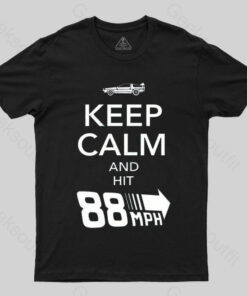 Keep Calm And Hit 88 MPH T-shirt