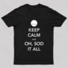 Keep Calm And Oh Sod It All Nerd T-Shirt
