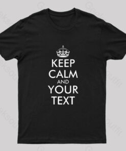 Keep Calm And Your Text Nerd T-Shirt