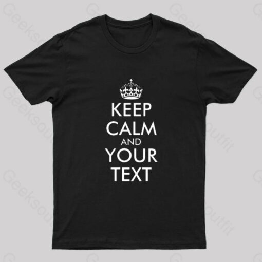 Keep Calm And Your Text Nerd T-Shirt