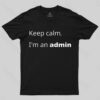 Keep Calm I Am An Admin Nerd T-Shirt
