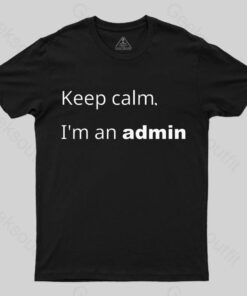 Keep Calm I Am An Admin Nerd T-Shirt