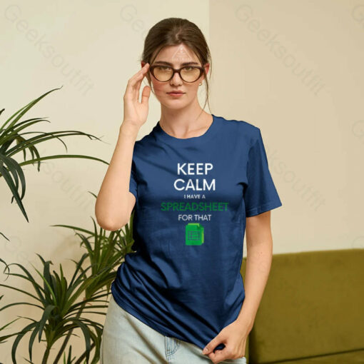 Keep Calm I have a Spreadsheet for that Geek T-Shirt