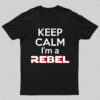 Keep Calm I’m a Rebel Geek T-Shirt