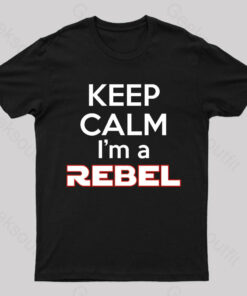 Keep Calm I’m a Rebel Geek T-Shirt