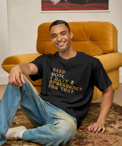 Keep Cool I Have A Spreadsheet For That Geek T-Shirt