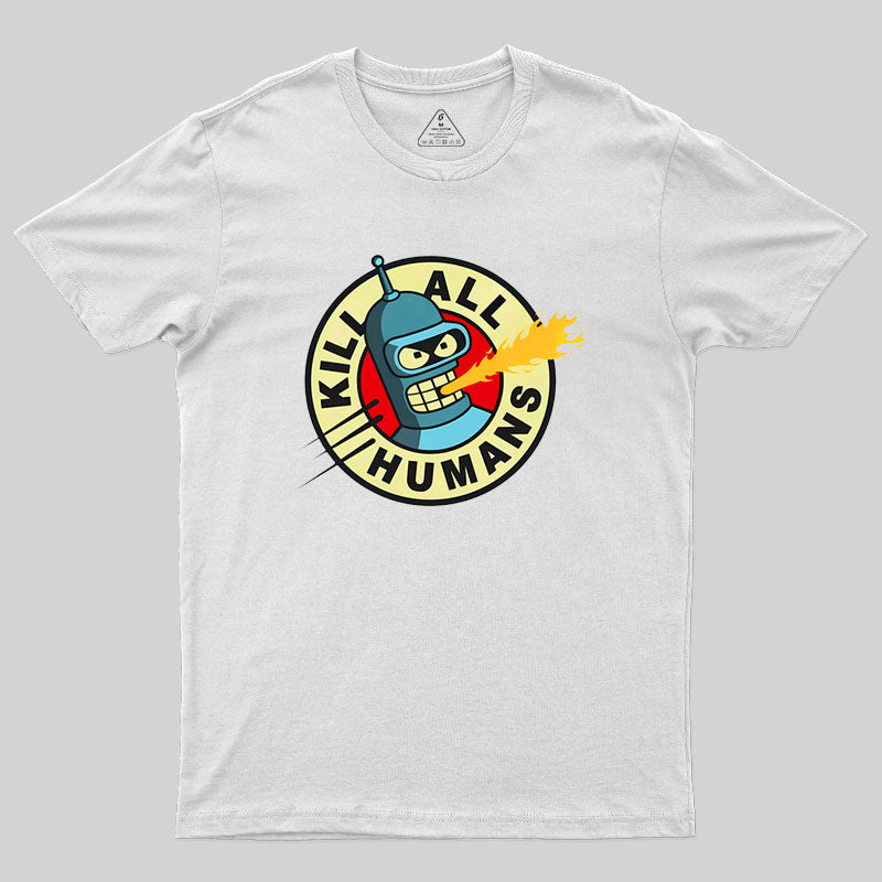 Kill All Humans Geek T-Shirt Kill All Humans Geek T-Shirt