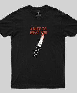 Knife To Meet You T-Shirt