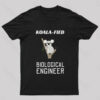 Koala Fied Biological Engineer Nerd T-Shirt