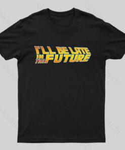 Late in The Future Geek T-Shirt