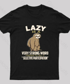 Lazy Is A Strong Word I Prefer To Call it Selective Participation Nerd T-Shirt
